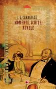 MOMENTE, SCHITE, NUVELE - CARAGIALE, Ion Luca