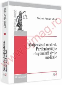 Malpraxisul medical. Particularitatile raspunderii civile medicale - Gabriel Adrian Nasui