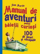 Manual de aventuri pentru baietii curiosi - 100 de jocuri si escapade - Ediția a II-a - Sam Martin