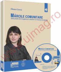 Marcile comunitare. Ghid practic de inregistrare a marcilor in Uniunea Europeana - Elena Grecu
