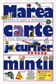 Marea carte a jocurilor mintii, editie de buzunar 517 probleme de logica si matematica - Ivan Moscovich