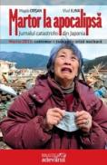 Martor la apocalipsa. Jurnalul catastrofei din Japonia - Magda Crisan, Vlad Ilina