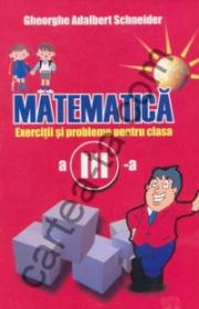 Matematica - Exercitii si probleme - clasa a III-a - Gheorghe Adalbert Schneider