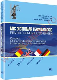 Mic dictionar terminologic pentru domeniul Schengen.Contine ghid privind realizarea interviului in timpul controlului de frontiera.Roman;Englez;Francez;German - Iuliana Jidovu