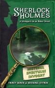 Misterul spiritului invocat - seria Sherlock Holmes si strengarii de pe Baker Street - Michael Citrin Trancy Mack