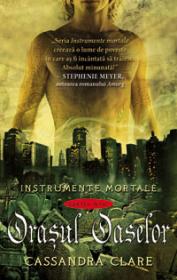 ORASUL OASELOR. INSTRUMENTE MORTALE - Cartea intai - Cassandra Clare 
										 