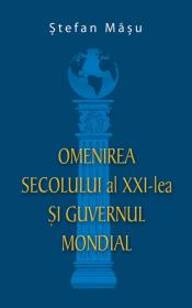 Omenirea secolului al XXI-lea si Guvernul Mondial - Stefan Masu