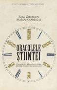 Oracolele stiintei. Oameni de stiinta celebri despre Dumnezeu si religie - Karl Giberson, Mariano Artigas