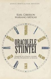 Oracolele stiintei. Oameni de stiinta celebri despre Dumnezeu si religie - Karl Giberson, Mariano Artigas