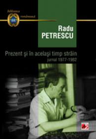 PREZENT SI IN ACELASI TIMP STRAIN. JURNAL 1977-1982 - PETRESCU, Radu