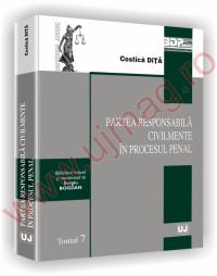 Partea responsabila civilmente in procesul penal - Tomul 7 - Costica Dita