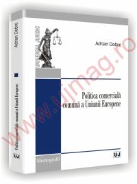 Politica comerciala comuna a Uniunii Europene - Adrian Dobre