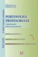 Portofoliul profesorului. Religie: cultul crestin-ortodox, clasele I-VIII - Elena Mocanu ; Corneliu Muha