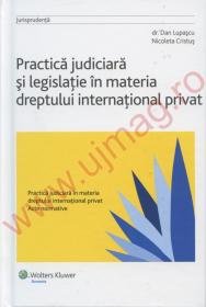 Practica judiciara si legislatie in materia dreptului international privat - Dan Lupascu