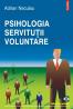 Psihologia servitutii voluntare - Adrian Neculau