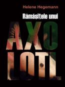 Ramasitele unui Axolotl - Helene Hegemann