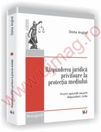 Raspunderea juridica privitoare la protectia mediului -  Cu speciala privire la raspunderea civila - Doina Anghel