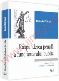 Raspunderea penala a functionarului public. Editia a IV-a - Olivian Mastacan