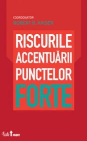 Riscurile accentuarii punctelor forte - Robert B. Kaiser (coordonator)