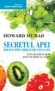 SECRETUL APEI. TERAPIA PRIN HIDRATARE CELULARA. CUM SA ARATI SI SA TE SIMTI MAI TANAR CU 10 ANI - MURAD, Howard
