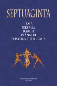 Septuaginta 6/I. Isaia - Ieremia - Baruh - Plingeri - Epistola lui Ieremia - Cristian Badilita (coordonator), Francisca Baltaceanu (coordonator), Monica Brosteanu (coordonator)