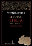 Si totusi Biblia are dreptate. Arheologii confirma adevarurile biblice - Werner Keller