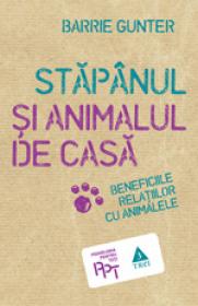 Stapanul si animalul de casa. Beneficiile relatiilor cu animalele - Barrie Gunter