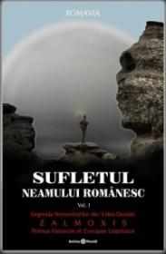 Sufletul neamului romanesc. Vol. 1 - Legenda nemuritorilor din Valea Dunarii. ZAMOLXIS - primus getarum et Europae legislator - ***