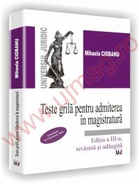 Teste grila pentru admiterea in magistratura - Editia a III-a, revazuta si adaugita - Mihaela Ciobanu