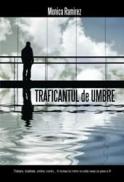 Traficantul de umbre - Monica Ramirez