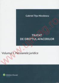 Tratat de drept al afacerilor. Volumul I. Persoanele juridice - Gabriel Tita-Nicolescu