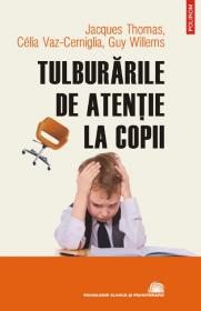 Tulburarile de atentie la copii - Jacques Thomas, Celia Vaz-Cerniglia, Guy Willems