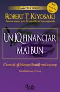 Un IQ financiar mai bun. Cum sa-ti folosesti banii mai cu cap - Robert T. Kiyosaki