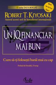 Un IQ financiar mai bun. Cum sa-ti folosesti banii mai cu cap - Robert T. Kiyosaki