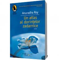 Un atlas al dorintelor zadarnice - Anuradha Roy