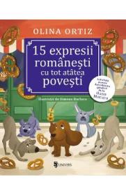 15 expresii romanesti cu tot atatea povesti - Olina Ortiz, Simona Burlacu - Simona Burlacu