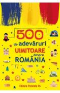 500 de adevaruri uimitoare despre romania Ed.2 - -