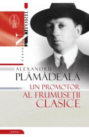 Alexandru Plamadeala: Un promotor al frumusetii clasice - -