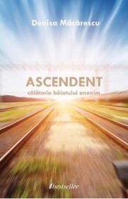Ascendent. Calatoria baiatului anonim - Denisa Macarescu