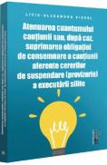 Atenuarea cuantumului cautiunii sau, dupa caz, suprimarea obligatiei de consemnare a cautiunii aferente cererilor de suspendare (provizorie) a executarii silite - Liviu-Alexandru Viorel - Liviu Alexandru Viorel