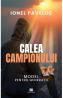 Calea campionului. Model pentru generatii - Ionel Paveluc
