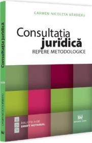 Consultatia juridica. Repere metodologice - Carmen Nicoleta Barbieru - Carmen-Nicoleta Barbieru
