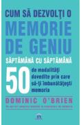 Cum sa dezvolti o memorie de geniu saptamana cu saptamana - Dominic O'Brien - Dominic Obrien