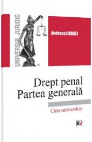 Drept penal. Partea generala. Curs universitar - Andreea Corsei