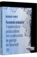 Ferestrele schimbarii. Transformari postsocialiste intr-o comunitate de geamgii din Bucuresti - Bogdan Iancu