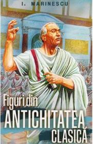 Figuri din antichitatea clasica - I. M. Marinescu - I.M. Marinescu