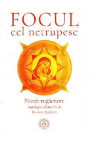 Focul cel netrupesc. Poezii-rugaciune - -