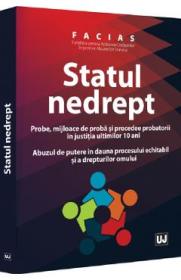 Fundatia pentru Apararea Cetatenilor Impotriva Abuzurilor Statului-FACIAS. Statul nedrept - -