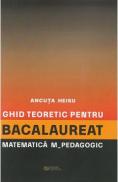 Ghid teoretic pentru bacalaureat: Matematica. M - Pedagogic - Ancuta Heisu