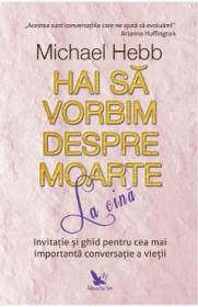 Hai sa vorbim despre moarte la cina - Michael Hebb
